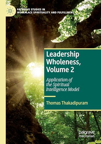 Leadership Wholeness, Volume 2: Application of the Spiritual Intelligence Model (Palgrave Studies in Workplace Spirituality and Fulfillment) von Palgrave Macmillan