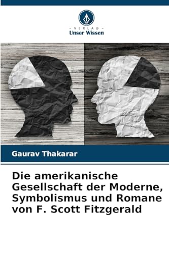 Die amerikanische Gesellschaft der Moderne, Symbolismus und Romane von F. Scott Fitzgerald von Verlag Unser Wissen