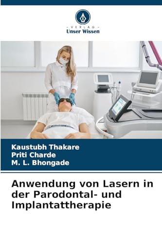 Anwendung von Lasern in der Parodontal- und Implantattherapie von Verlag Unser Wissen