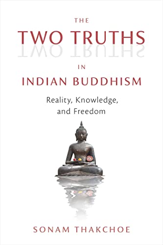 The Two Truths in Indian Buddhism: Reality, Knowledge, and Freedom von Wisdom Publications