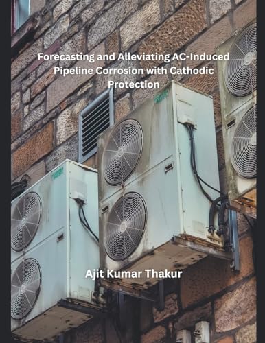 Forecasting and Alleviating AC-Induced Pipeline Corrosion with Cathodic Protection von MOHAMMED ABDUL SATTAR