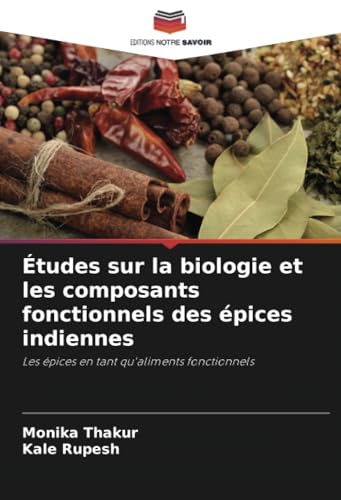 Études sur la biologie et les composants fonctionnels des épices indiennes: Les épices en tant qu'aliments fonctionnels von Editions Notre Savoir