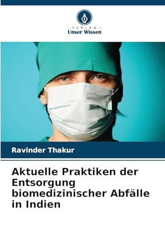 Aktuelle Praktiken der Entsorgung biomedizinischer Abfälle in Indien von Verlag Unser Wissen
