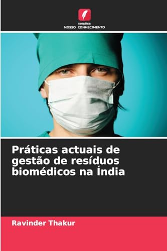 Práticas actuais de gestão de resíduos biomédicos na Índia von Edições Nosso Conhecimento