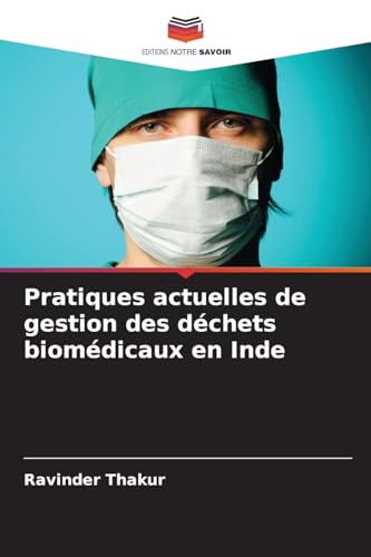 Pratiques actuelles de gestion des déchets biomédicaux en Inde von Editions Notre Savoir