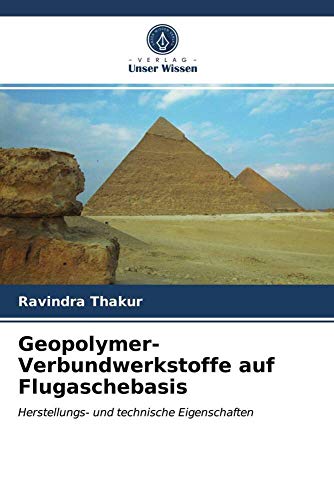 Geopolymer-Verbundwerkstoffe auf Flugaschebasis: Herstellungs- und technische Eigenschaften von Verlag Unser Wissen