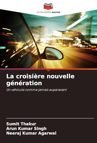 La croisière nouvelle génération: Un véhicule comme jamais auparavant von Editions Notre Savoir
