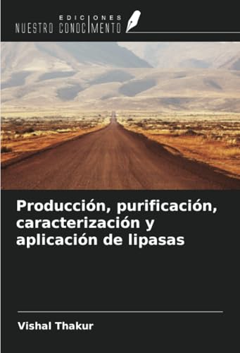 Producción, purificación, caracterización y aplicación de lipasas von Ediciones Nuestro Conocimiento