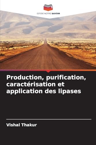 Production, purification, caractérisation et application des lipases von Editions Notre Savoir
