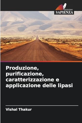 Produzione, purificazione, caratterizzazione e applicazione delle lipasi von Edizioni Sapienza