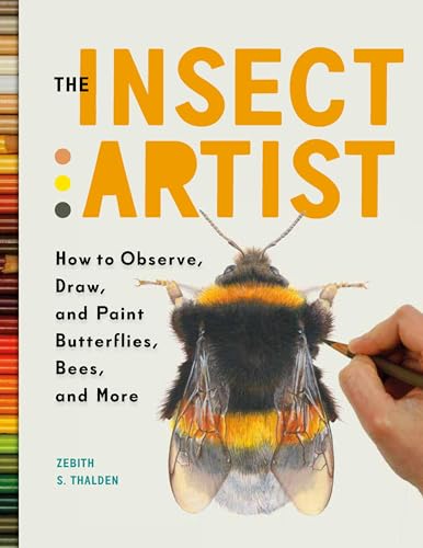 The Insect Artist: How to Observe, Draw, and Paint Butterflies, Bees, and More von Workman Publishing