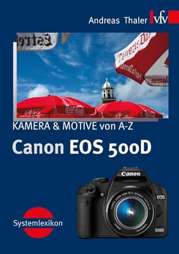 Canon EOS 500D, KAMERA & MOTIVE von A-Z: Systemlexikon: Kamera und Motive von A-Z