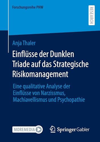 Einflüsse der Dunklen Triade auf das Strategische Risikomanagement: Eine qualitative Analyse der Einflüsse von Narzissmus, Machiavellismus und Psychopathie (Forschungsreihe PHW) von Springer Gabler