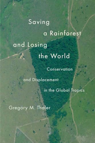 Saving a Rainforest and Losing the World: Conservation and Displacement in the Global Tropics (Yale Agrarian Studies) von Yale University Press