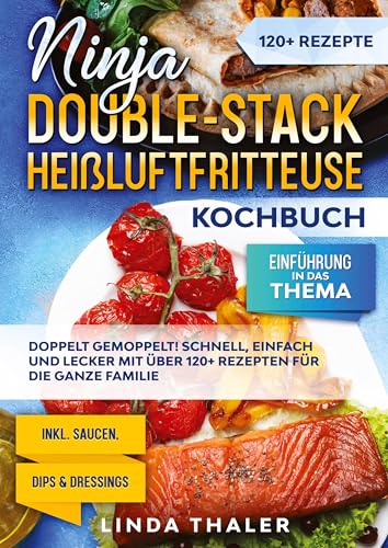 Ninja Double-Stack Heißluftfritteuse Kochbuch: Doppelt gemoppelt! Schnell, einfach und lecker mit über 120+ Rezepten für die ganze Familie von tredition