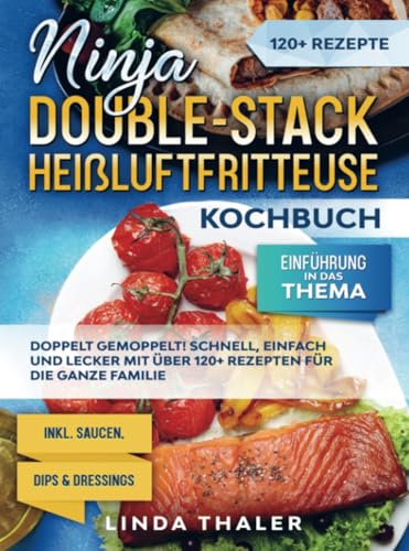 Ninja Double-Stack Heißluftfritteuse Kochbuch: Doppelt gemoppelt! Schnell, einfach und lecker mit über 120+ Rezepten für die ganze Familie von Bookmundo