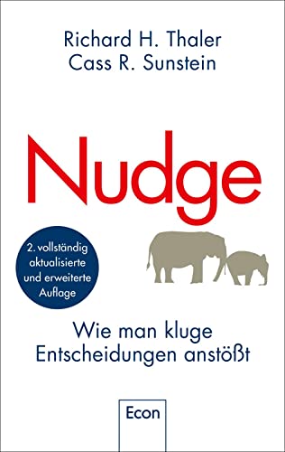 Nudge: Wie man kluge Entscheidungen anstößt | Der Klassiker der Verhaltensökonomie - Tipps vom Wirtschaftsnobelpreisträger Nudge: Wie man kluge Entscheidungen anstößt | Der Klassiker der Verhaltensökonomie - Tipps vom Wirtschaftsnobelpreisträger