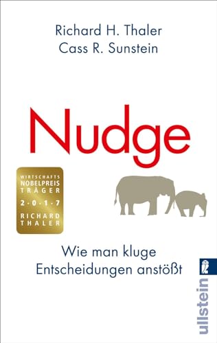 Nudge: Wie man kluge Entscheidungen anstößt: Wie man kluge Entscheidungen anstößt | Wie man Menschen dazu bringt, das Richtige zu tun