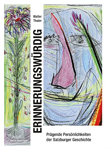 Erinnerungswürdig: Prägende Persönlichkeiten der Salzburger Geschichte Erinnerungswürdig: Prägende Persönlichkeiten der Salzburger Geschichte von Verlag Anton Pustet Salzburg