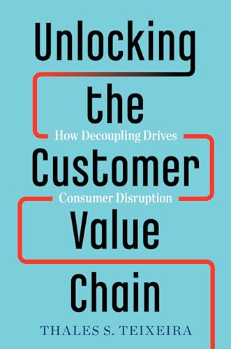 Unlocking the Customer Value Chain: How Decoupling Drives Consumer Disruption