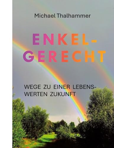 Enkelgerecht: Wege zu einer lebenswerten Zukunft (Klima Krisen Lösungen)