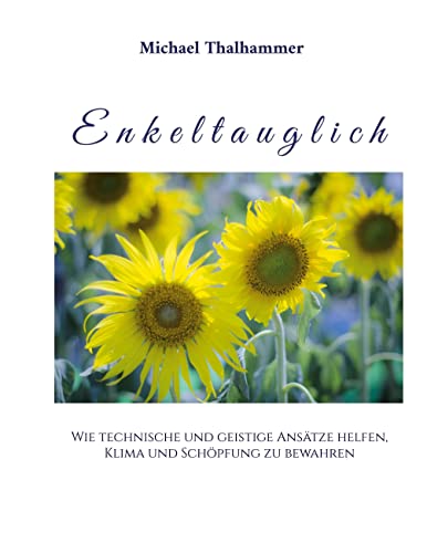Enkeltauglich: Wie technische und geistige Ansätze helfen, Klima und Schöpfung zu bewahren