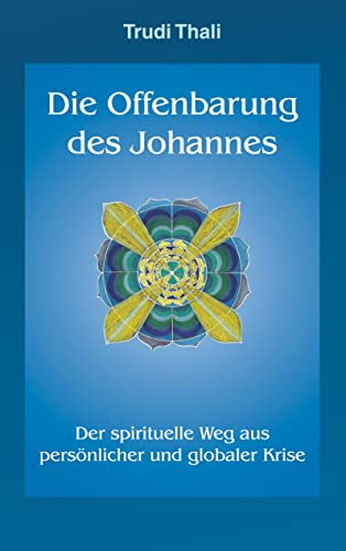 Die Offenbarung des Johannes: Der spirituelle Weg aus persönlicher und globaler Krise Die Offenbarung des Johannes: Der spirituelle Weg aus persönlicher und globaler Krise