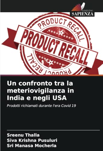 Un confronto tra la meteriovigilanza in India e negli USA: Prodotti richiamati durante l'era Covid 19 von Edizioni Sapienza