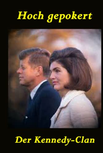 Hoch gepokert: Der Kennedy-Clan (Biographien: Herausragende Menschen des 20. Jahrhunderts, Band 4)