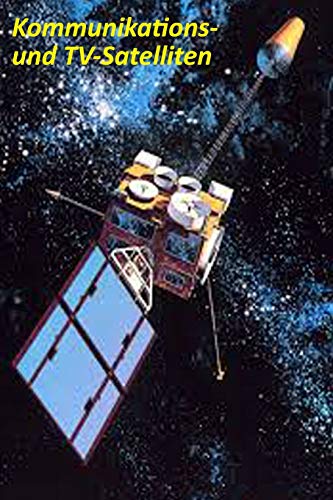 Kommunikations- und TV-Satelliten Kommunikations- und TV-Satelliten von Independently Published
