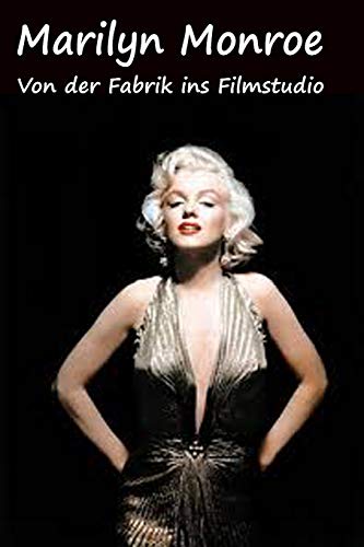 Marilyn Monroe: Von der Fabrik ins Filmstudio (Biographien: Herausragende Menschen des 20. Jahrhunderts, Band 5) von Independently Published