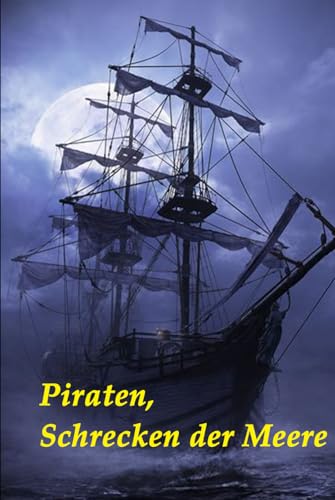 Piraten, Schrecken der Meere: Räuber, Seeleute, Verbündete von Independently published