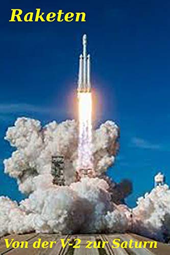 Raketen: Von der V-2 zur Saturn (Neue Technologie, Band 3) von Independently Published