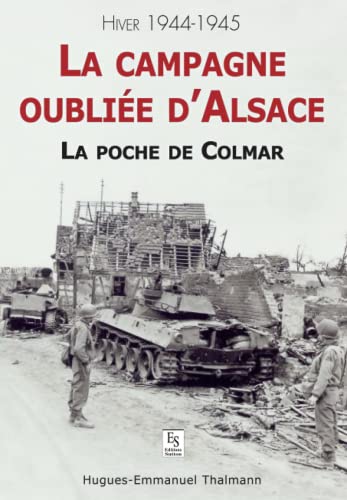 Campagne oubliée d'Alsace (La) - La poche de Colmar: La poche de Colmar, hiver 1944-1945 von SUTTON