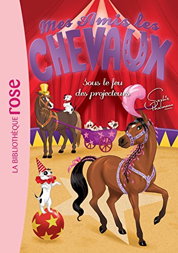 Mes amis les chevaux 09 - Sous le feu des projecteurs von Hachette