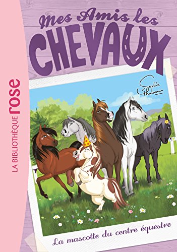 Mes amis les chevaux 18 - La mascotte du centre équestre Mes amis les chevaux 18 - La mascotte du centre équestre