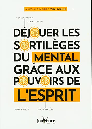 Déjouer les sortilèges du mental grâce aux pouvoirs de l'esprit von JOUVENCE