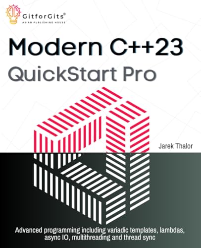 Modern C++23 QuickStart Pro: Advanced programming including variadic templates, lambdas, async IO, multithreading and thread sync Modern C++23 QuickStart Pro: Advanced programming including variadic templates, lambdas, async IO, multithreading and thread sync von GitforGits