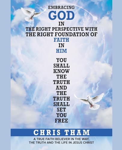 Embracing God In The Right Perspective With The Right Foundation of Faith In Him! von Chris Tham