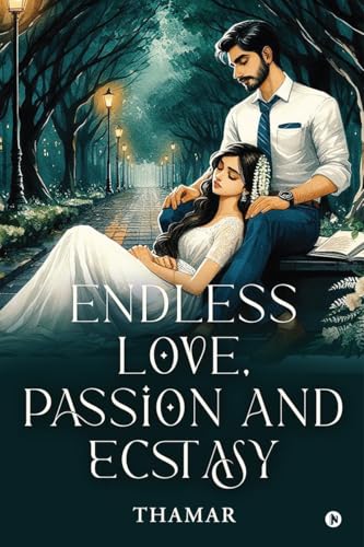 Endless Love, Passion and Ecstasy: Love Stories, Short Stories, Intimate Stories, Fiction collection of stories von Notion Press