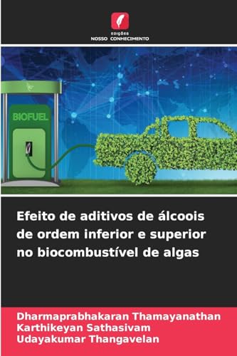 Efeito de aditivos de álcoois de ordem inferior e superior no biocombustível de algas von Edições Nosso Conhecimento