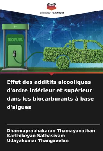 Effet des additifs alcooliques d'ordre inférieur et supérieur dans les biocarburants à base d'algues von Editions Notre Savoir