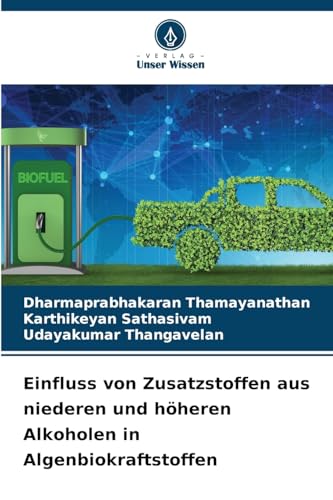 Einfluss von Zusatzstoffen aus niederen und höheren Alkoholen in Algenbiokraftstoffen von Verlag Unser Wissen