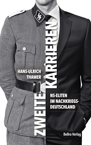 Zweite Karrieren: NS-Eliten im Nachkriegsdeutschland von Bebra Verlag