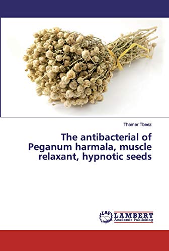The antibacterial of Peganum harmala, muscle relaxant, hypnotic seeds von LAP Lambert Academic Publishing