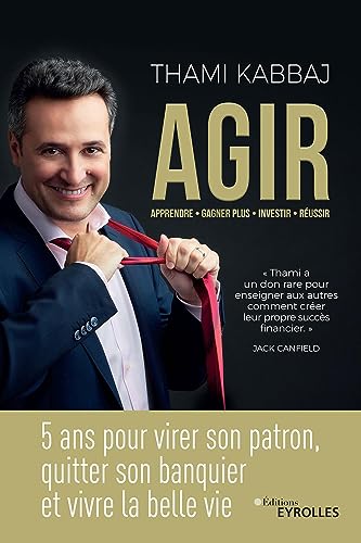 AGIR: 5 ans pour virer son patron, quitter son banquier et vivre la belle vie von EYROLLES