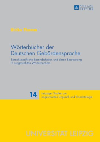 Wörterbücher der Deutschen Gebärdensprache: Sprachspezifische Besonderheiten und deren Bearbeitung in ausgewählten Wörterbüchern (Leipziger Studien ... Linguistik und Translatologie, Band 14) von Lang, Peter GmbH