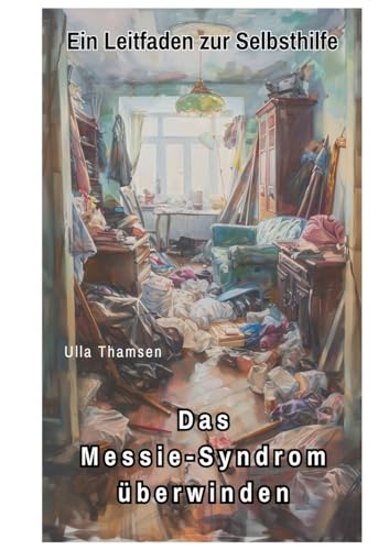 Das Messie-Syndrom überwinden: Ein Leitfaden zur Selbsthilfe