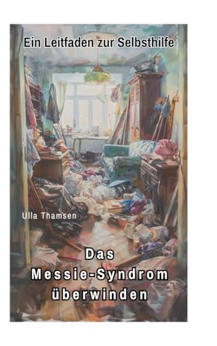 Das Messie-Syndrom überwinden: Ein Leitfaden zur Selbsthilfe