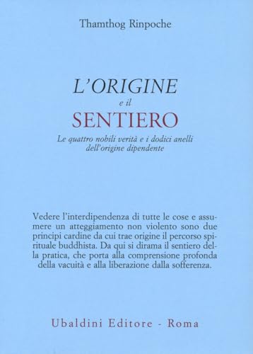 L'origine e il sentiero. Le quattro nobili verità e i dodici anelli dell’origine dipendente (Civiltà dell'Oriente) von Astrolabio Ubaldini
